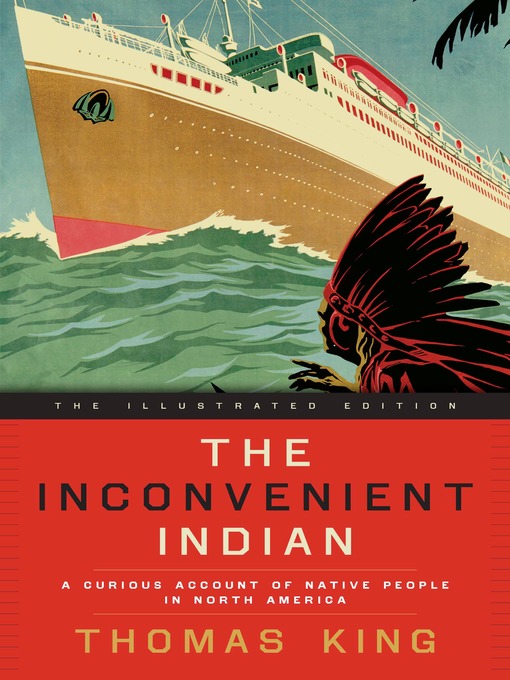 Title details for The Inconvenient Indian Illustrated by Thomas King - Available